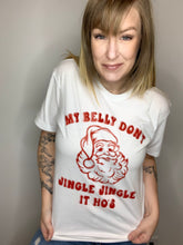 Load image into Gallery viewer, My Belly Don&#39;t Jingle Jingle Tee