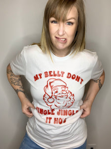 My Belly Don't Jingle Jingle Tee